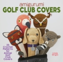 Amigurumi Golf Club Covers : 25 Crochet Patterns for Animal Golf Club Covers - Book