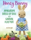Honey Bunny Amigurumi Dress-Up Doll with Garden Play Mat : Crochet Patterns for Bunny Doll plus Doll Clothes, Garden Playmat & Accessories - Book