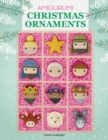 Amigurumi Christmas Ornaments : 40 Crochet Patterns for Keepsake Ornaments with a Delightful Nativity Set, North Pole Characters, Sweet Treats, Animal Friends and Baby's First Christmas - Book