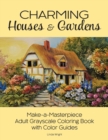 Charming Houses & Gardens : Make-a-Masterpiece Adult Grayscale Coloring Book with Color Guides - Book