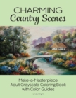 Charming Country Scenes : Make-a-Masterpiece Adult Grayscale Coloring Book with Color Guides - Book
