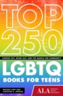 Top 250 LGBTQ Books for Teens : Coming Out, Being Out, and the Search for Community - Book