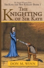 The Knighting of Sir Kaye : Sir Kaye the Boy Knight Book 1 - Book
