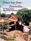 Draw Logs from Dowsville... the History of the Ward Lumber Company - Book