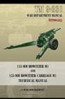 TM 9-331 155-mm Howitzer M1 and 155-mm Howitzer Carriage M1 : Technical Manual - Book