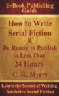 How to Write Serial Fiction & Be Ready to Publish in Less Than 24 Hours - Book
