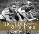 Shoulder to Shoulder : Bicycle Racing in the Age of Anquetil - Book