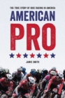American Pro : The True Story of Bike Racing in America - Book