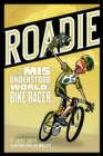 Roadie : The Misunderstood World of a Bike Racer - eBook