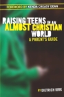 Raising Teens in an Almost Christian World : A Parent's Guide - Book