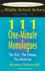 The Ultimate Monologue Book for Middle School Actors Volume IV : 111 One-Minute Monologues, The Rich, The Famous, The Historical - eBook