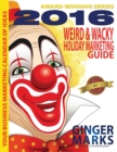 2016 Weird & Wacky Holiday Marketing Guide : Your business marketing calendar of ideas - Book