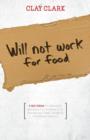 Will Not Work for Food - 9 Big Ideas for Effectively Managing Your Business in an Increasingly Dumb, Distracted & Dishonest America - Book