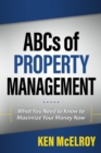 The ABCs of Property Management : What You Need to Know to Maximize Your Money Now - Book