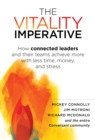 The Vitality Imperative : How connected leaders and their teams achieve more with less time, money, and stress - eBook