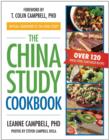 The China Study Cookbook : Over 120 Whole Food, Plant-Based Recipes - Book