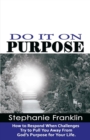 Do It on Purpose : How to Respond When Challenges Try to Pull You Away from God's Purpose for Your Life - Book