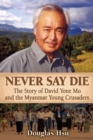 Never Say Die : The Story of David Yone Mo and the Myanmar Young Crusaders - Book