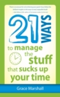 21 Ways to Manage the Stuff that Sucks Up Your Time - Book