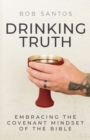 Drinking Truth : Embracing the Covenant Mindset of the Bible - Book