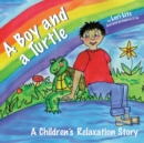 A Boy and a Turtle : A Bedtime Story That Teaches Younger Children How to Visualize to Reduce Stress, Lower Anxiety and Improve Sleep - Book