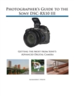 Photographer's Guide to the Sony DSC-RX10 III : Getting the Most from Sony's Advanced Digital Camera - Book