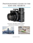 Photographer's Guide to the Sony DSC-RX100 VI : Getting the Most from Sony's Advanced Compact Camera - Book