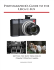 Photographer's Guide to the Leica C-Lux : Getting the Most from Leica's Compact Digital Camera - Book