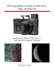 Photographer's Guide to the Sony DSC-RX100 VII : Getting the Most from Sony's Advanced Compact Camera - Book