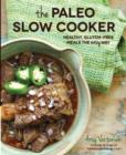 The Paleo Slow Cooker : Healthy, Gluten-free Meals the Easy Way - Book