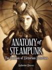 Anatomy of Steampunk : The Fashion of Victorian Futurism - Book