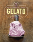 The Art of Making Gelato : 50 Flavors to Make at Home - Book