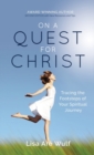 On a Quest for Christ : Tracing the Footsteps of Your Spiritual Journey - Book