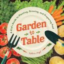 Garden to Table : A Kid's Guide to Planting, Growing, and Preparing Food - Book