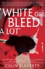 'White Girl Bleed A Lot' : The Return of Racial Violence to America and How the Media Ignore It - Book