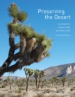 Preserving the Desert : A History of Joshua Tree National Park - Book