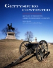 Gettysburg Contested : 150 Years of Preserving America's Cherished Landscapes - Book