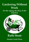 Gardening Without Work : For the Aging, the Busy & the Indolent (Large Print) - Book