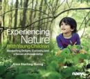 Experiencing Nature With Young Children : Awakening Delight, Curiosity, and a Sense of Stewardship - Book