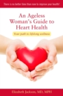 An Ageless Woman's Guide to Heart Health : Your Path to Lifelong Wellness - Book