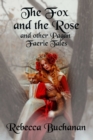 The Fox and the Rose : And Other Pagan Faerie Tales - Book