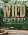 Wild South Carolina : A Field Guide to Parks, Preserves and Special Places - Book