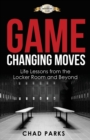 Game Changing Moves : Life Lessons from the Locker Room and Beyond - Book