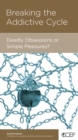 Breaking the Addictive Cycle : Deadly Obsessions or Simple Pleasures? - eBook
