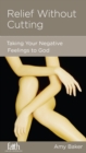 Relief without Cutting : Taking Your Negative Feelings to God - eBook