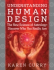 Understanding Human Design : The New Science of Astrology: Discover Who You Really Are - eBook