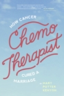 Chemo-Therapist : How Cancer Cured a Marriage - eBook