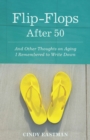 Flip-Flops After Fifty : And Other Thoughts on Aging I Remembered to Write Down - Book