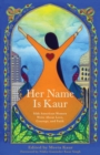 Her Name Is Kaur : Sikh American Women Write about Love, Courage, and Faith - eBook