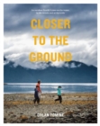 Closer to the Ground : An Outdoor Family's Year on the Water, In the Woods and at the Table - eBook